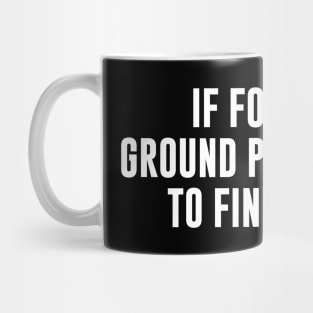 If Found On Ground Please Drag To Finish Line Mug